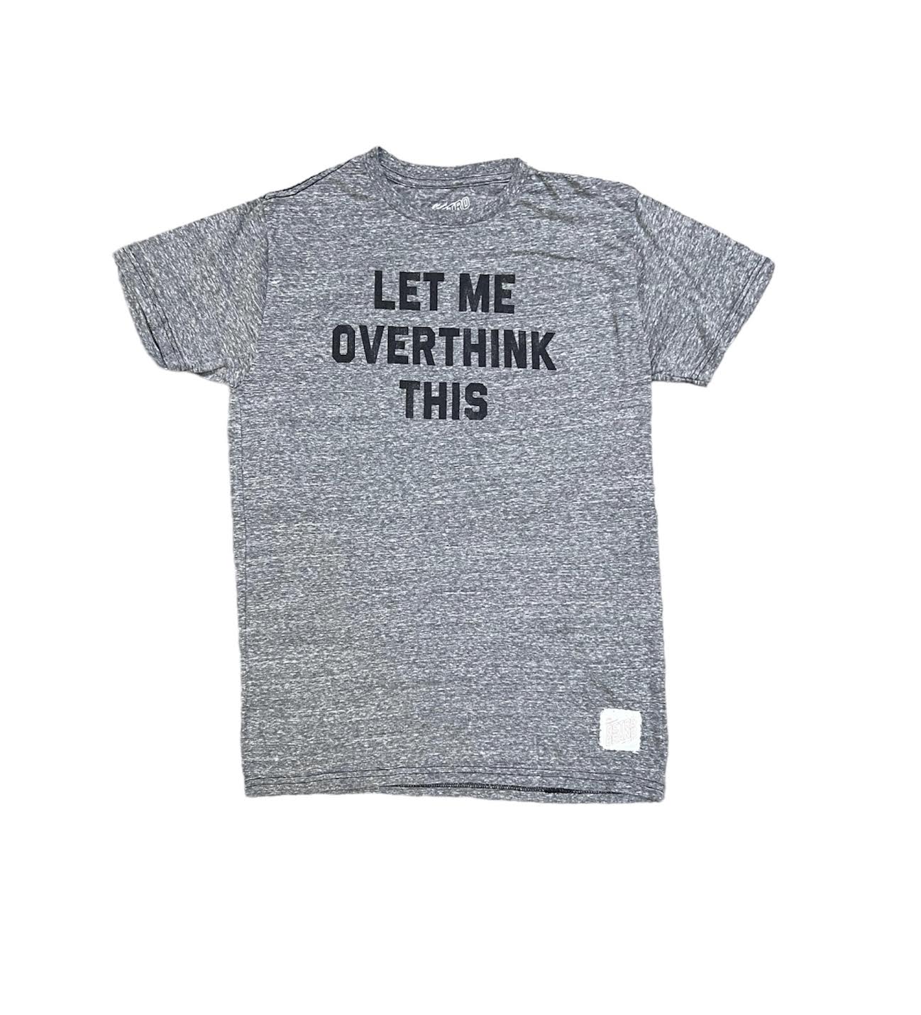 MENS LET ME OVERTHINK THIS T-SHIRT