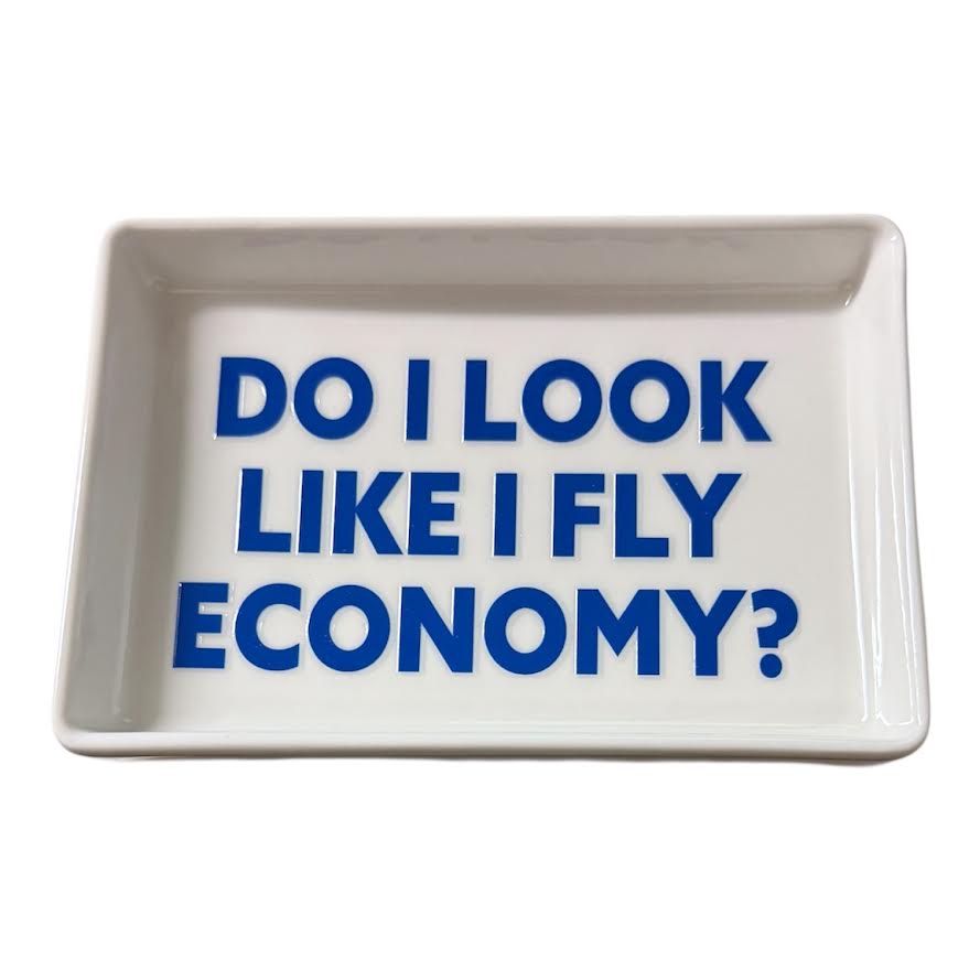 DO I LOOK LIKE I FLY ECONOMY TRAY