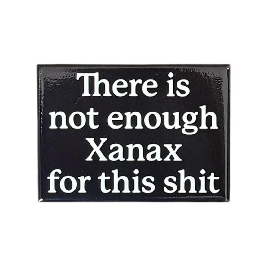 NOT ENOUGH XANAX MAGNET
