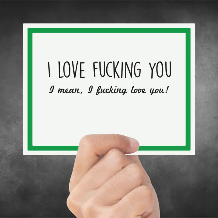 I FUCKING LOVE YOU