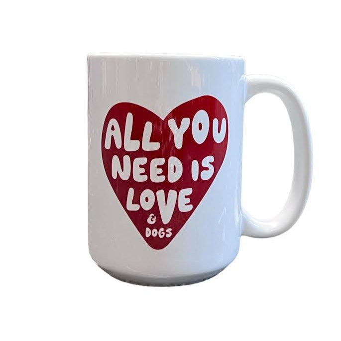 ALL YOU NEED IS LOVE AND DOGS MUG