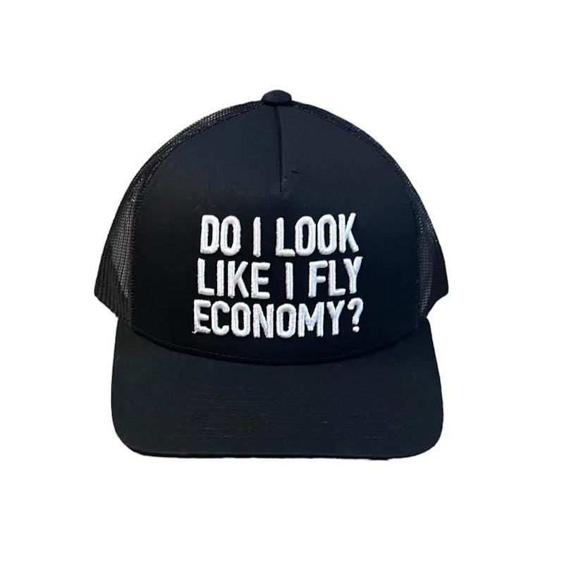 DO I LOOK LIKE I FLY ECONOMY? TRUCKER HAT