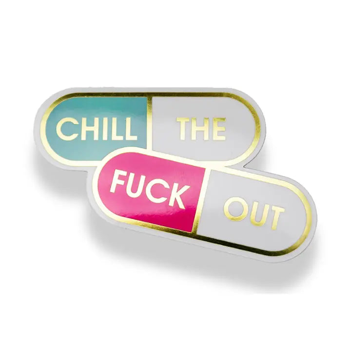 CHILL THE FUCK OUT PILLS STICKER