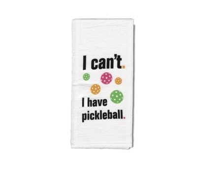 "I CAN'T. I HAVE PICKLEBALL" TOWEL