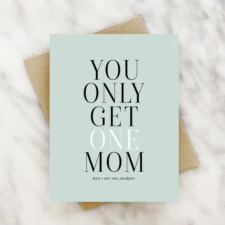 YOU ONLY GET ONE MOM CARD