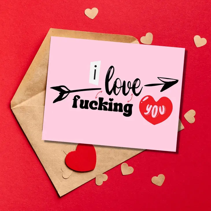 I LOVE FUCKING YOU CARD