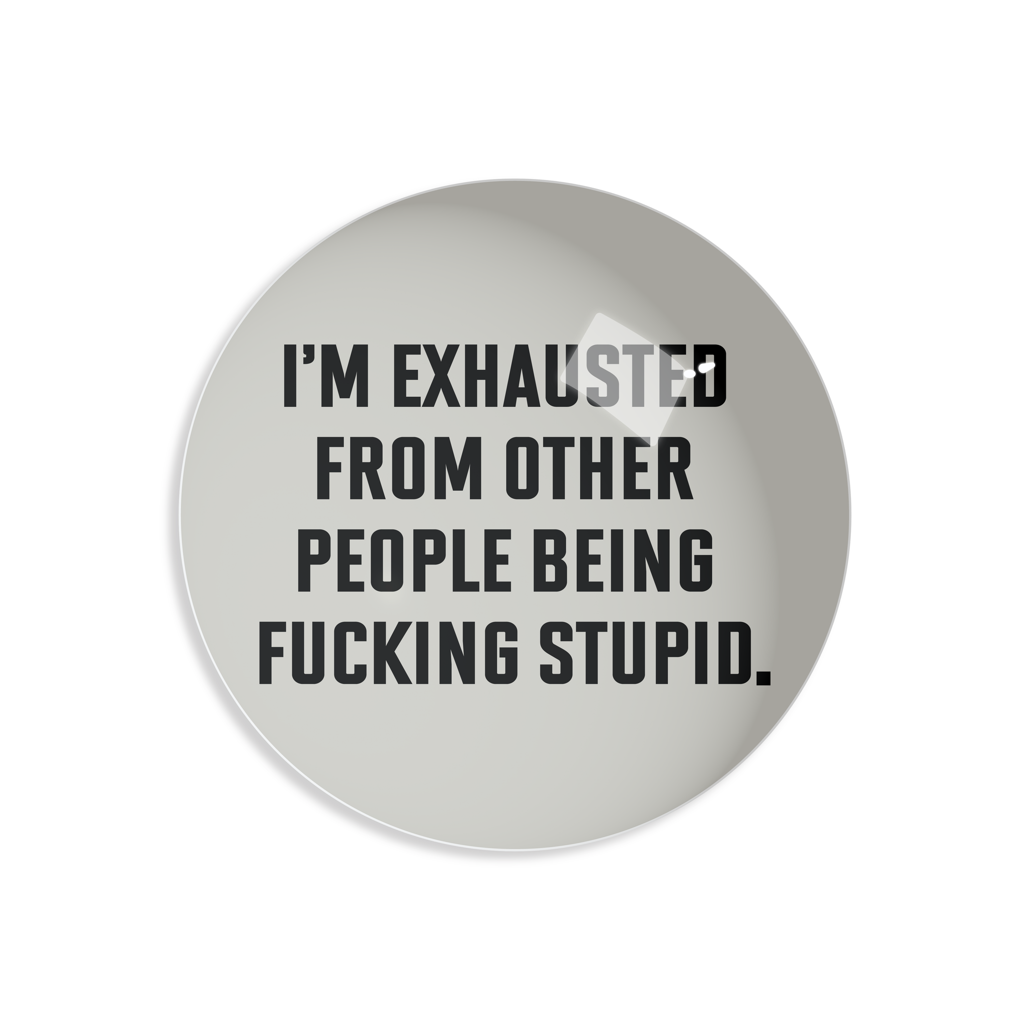 I'M EXHAUSTED PAPERWEIGHT