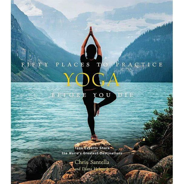 FIFTY PLACES TO PRACTICE YOGA BEFORE YOU DIE-HACHETTE BOOK GROUP-Kitson LA