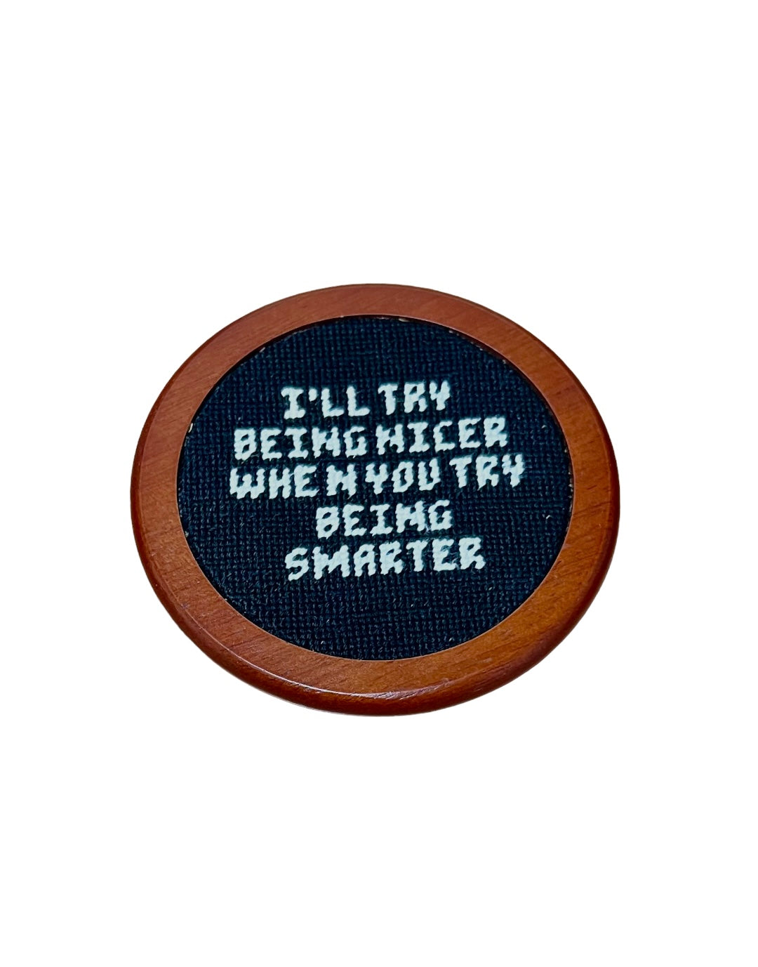 TRY BEING SMARTER COASTER